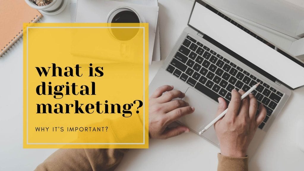 What is Digital Marketing - why its important